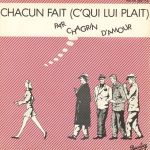 Chagrin D'amour - Chacun Fait (C'Qui Lui Plait)